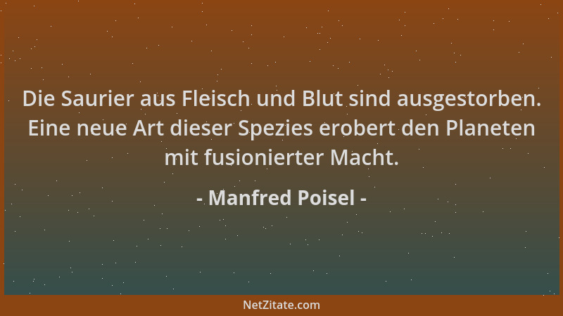 Manfred Poisel - Die Saurier aus Fleisch und Blut sind ausgestorben. Eine neue Art dieser Spezies erobert den Planeten mit...