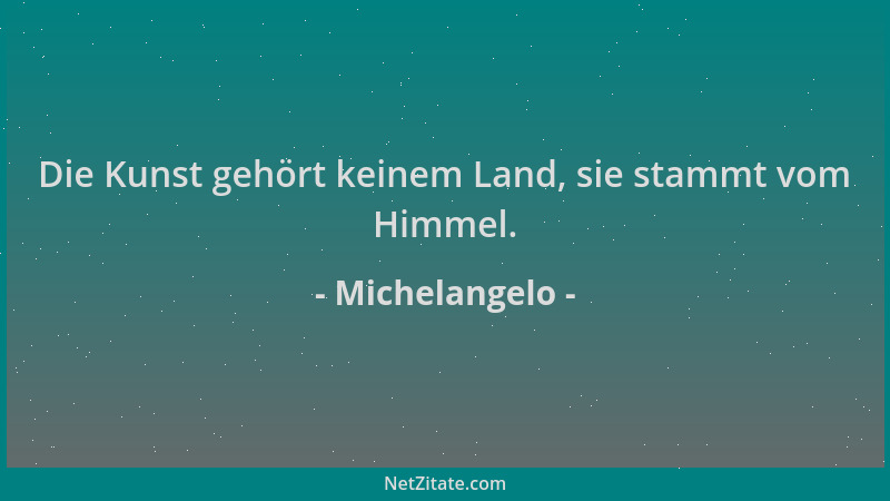 Michelangelo - Die Kunst gehört keinem Land, sie stammt vom Himmel....
