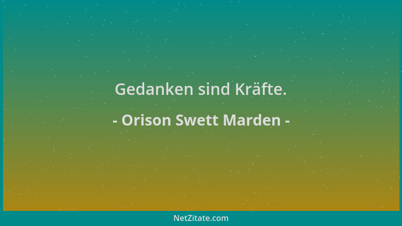 Orison Swett Marden - Gedanken sind Kräfte....