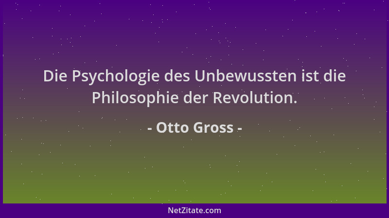 Otto Gross - Die Psychologie des Unbewussten ist die Philosophie der Revolution....