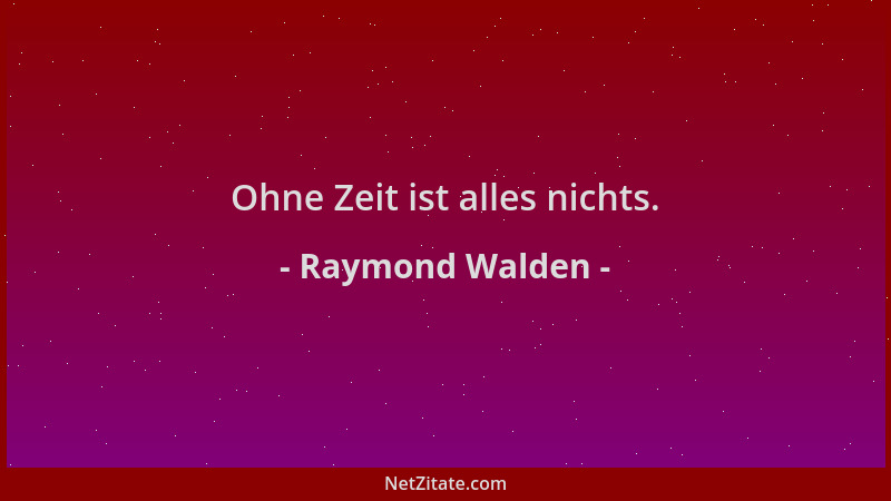 Raymond Walden - Ohne Zeit ist alles nichts....