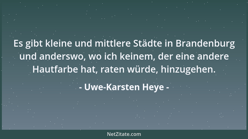 Uwe-Karsten Heye - Es gibt kleine und mittlere Städte in Brandenburg und anderswo, wo ich keinem, der eine andere Hautfarbe...