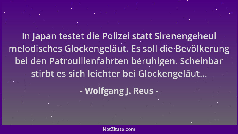 Wolfgang J. Reus - In Japan testet die Polizei statt Sirenengeheul melodisches Glockengeläut. Es soll die Bevölkerung bei d...