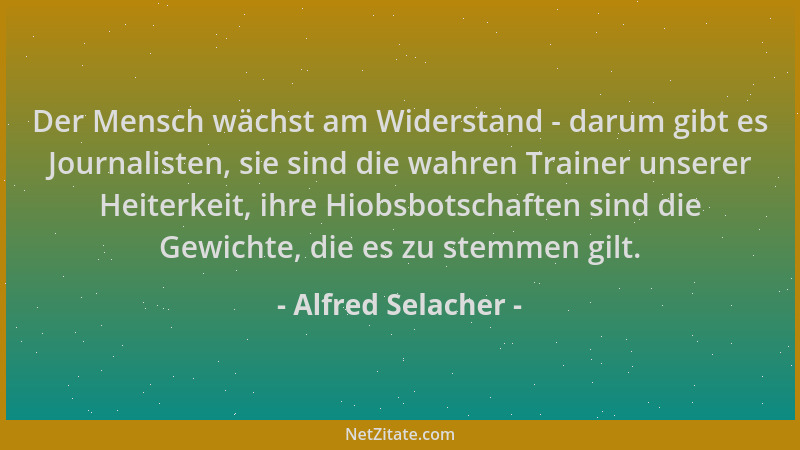 Alfred Selacher - Der Mensch wächst am Widerstand - darum gibt es Journalisten, sie sind die wahren Trainer unserer Heiterk...