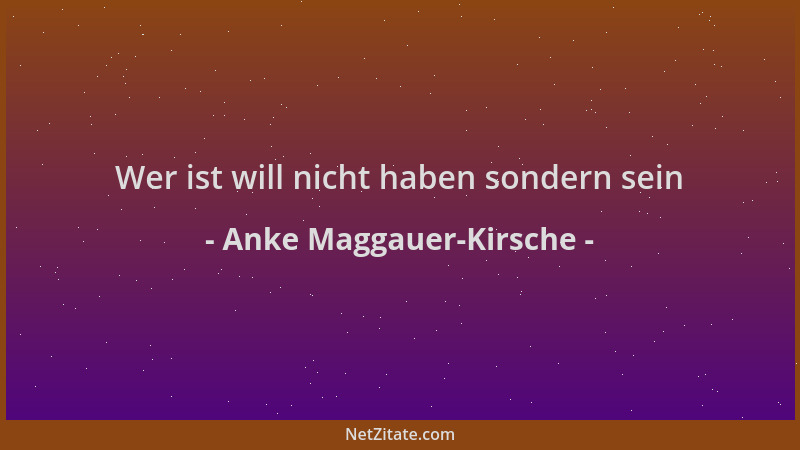 Anke Maggauer-Kirsche - Wer ist will nicht haben sondern sein...