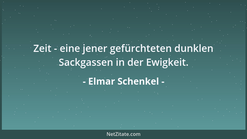 Elmar Schenkel - Zeit - eine jener gefürchteten dunklen Sackgassen in der Ewigkeit....