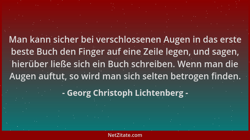 Georg Christoph Lichtenberg - Man kann sicher bei verschlossenen Augen in das erste beste Buch den Finger auf eine Zeile le...