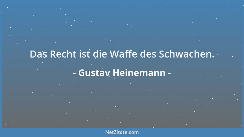 Gustav Heinemann - Das Recht ist die Waffe des Schwachen....