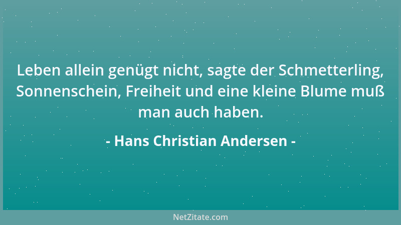 Hans Christian Andersen - Leben allein genügt nicht, sagte der Schmetterling, Sonnenschein, Freiheit und eine kleine Blume...