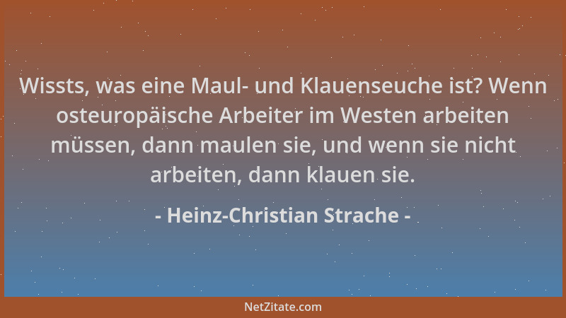 Heinz-Christian Strache - Wissts, was eine Maul- und Klauenseuche ist? Wenn osteuropäische Arbeiter im Westen arbeiten müss...