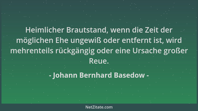 Johann Bernhard Basedow - Heimlicher Brautstand, wenn die Zeit der möglichen Ehe ungewiß oder entfernt ist, wird mehrenteil...
