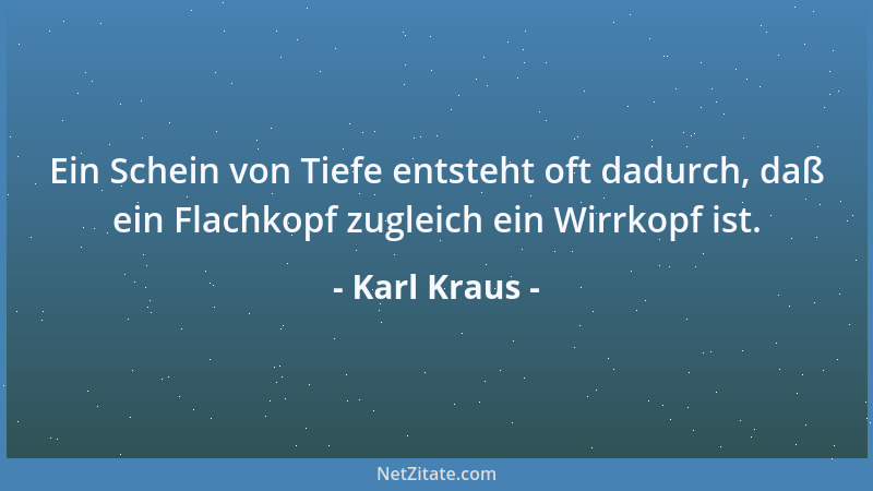 Karl Kraus - Die wahre Metaphysik beruht in dem Glauben, daß einmal Ruhe wird. Der Gedanke an eine Auferstehung der Fleisch...