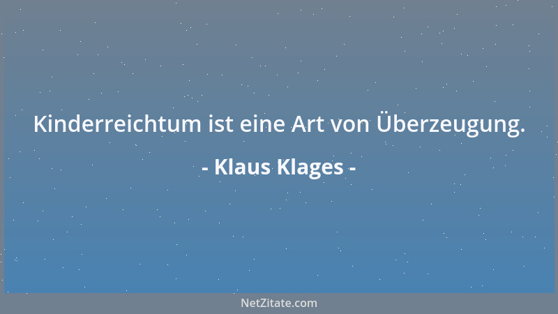 Klaus Klages - Kinderreichtum ist eine Art von Überzeugung....