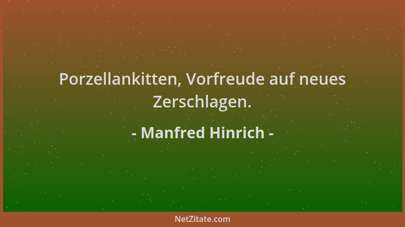 Manfred Hinrich - Porzellankitten, Vorfreude auf neues Zerschlagen....