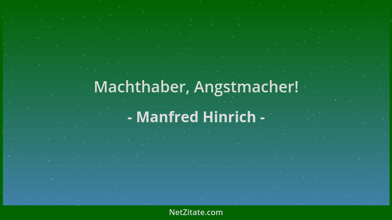 Manfred Hinrich - Machthaber, Angstmacher!...