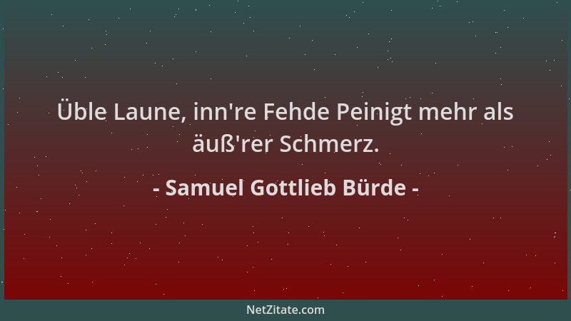 Samuel Gottlieb Bürde - Üble Laune, inn 're Fehde Peinigt mehr als äuß 'rer Schmerz....