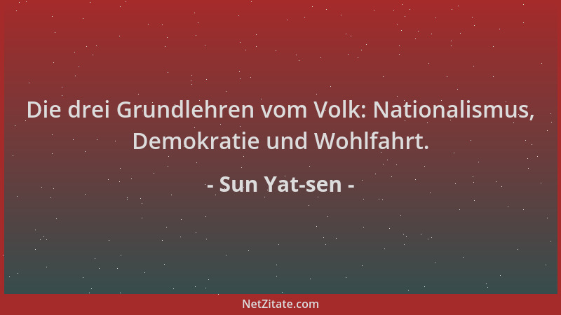 Sun Yat-sen - Die drei Grundlehren vom Volk: Nationalismus, Demokratie und Wohlfahrt....