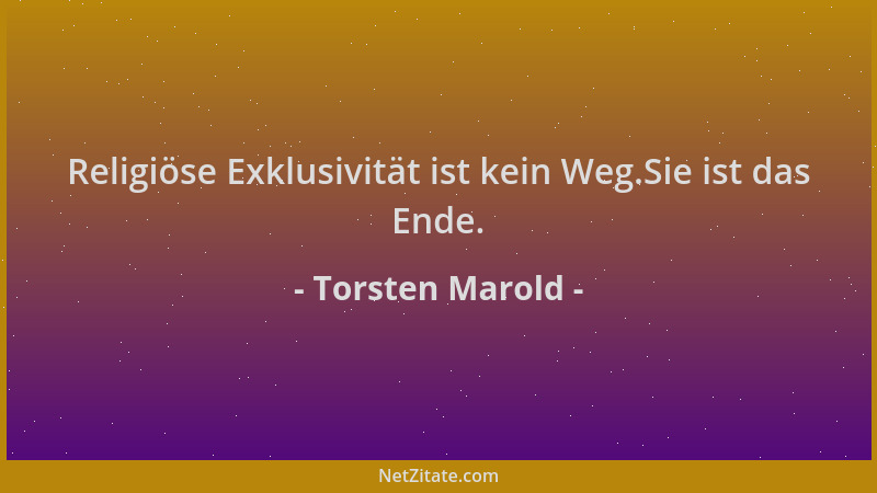Torsten Marold - Religiöse Exklusivität ist kein Weg.Sie ist das Ende....