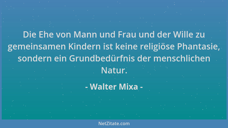 Walter Mixa - Die Ehe von Mann und Frau und der Wille zu gemeinsamen Kindern ist keine religiöse Phantasie, sondern ein Gru...