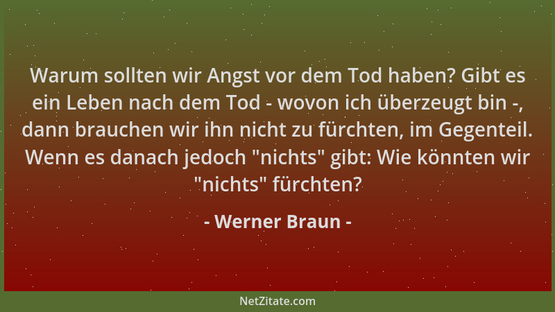 Werner Braun - Warum sollten wir Angst vor dem Tod haben? Gibt es ein Leben nach dem Tod - wovon ich überzeugt bin -, dann...