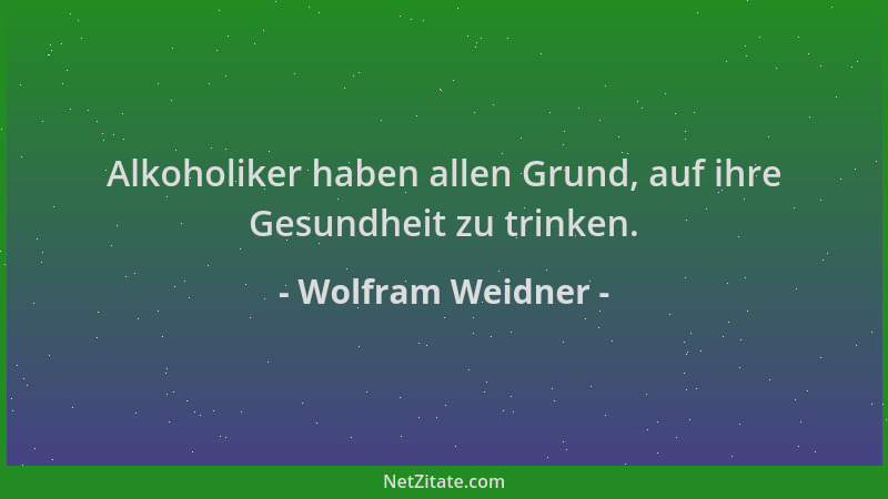 Wolfram Weidner - Alkoholiker haben allen Grund, auf ihre Gesundheit zu trinken....