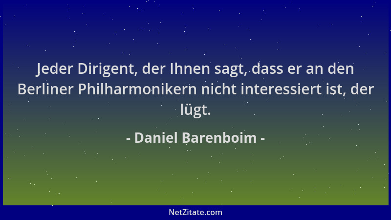 Daniel Barenboim - Jeder Dirigent, der Ihnen sagt, dass er an den Berliner Philharmonikern nicht interessiert ist, der lügt...