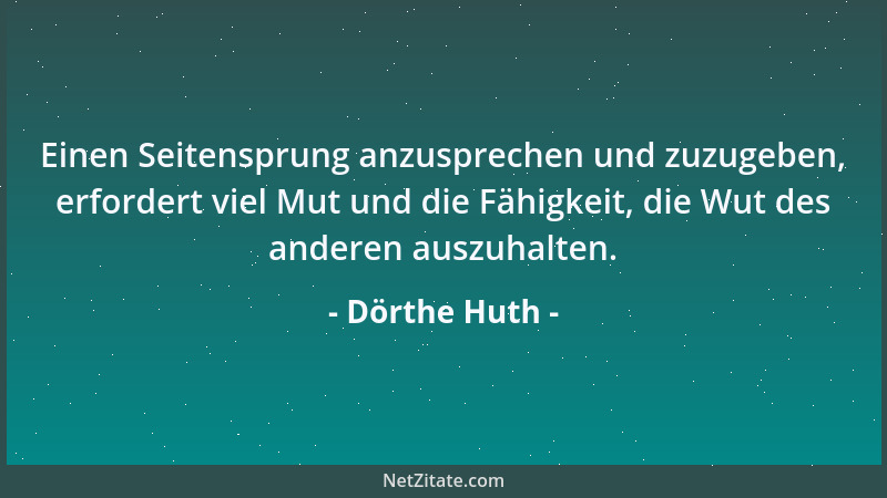 Dörthe Huth - Betrachten Sie all Ihre Gefühle als Verbündete, egal ob es gute oder schlechte Gefühle sind. Wenn Sie es scha...