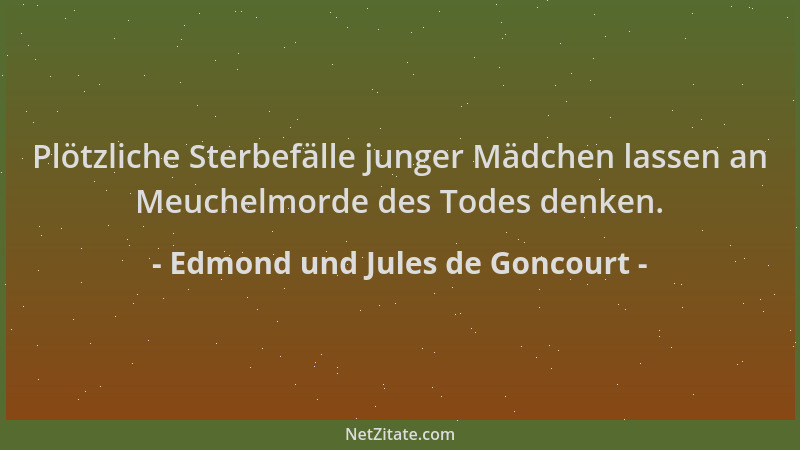 Edmond und Jules de Goncourt - Plötzliche Sterbefälle junger Mädchen lassen an Meuchelmorde des Todes denken....