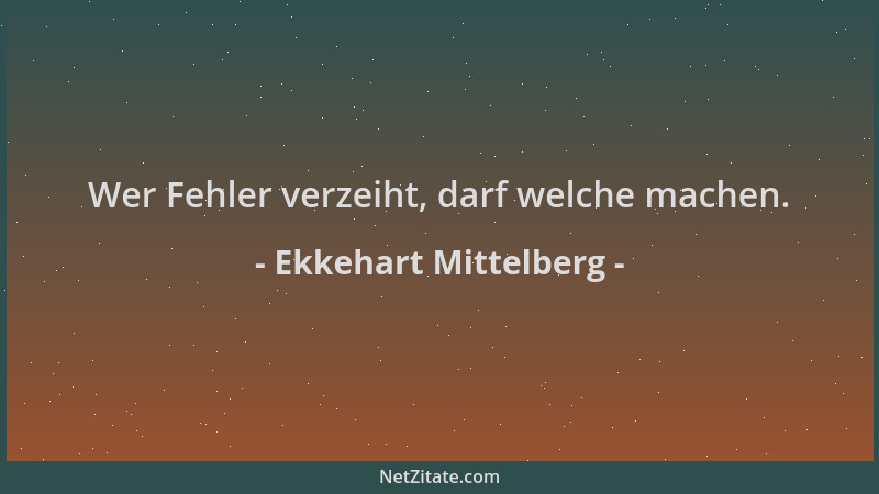 Ekkehart Mittelberg - Wer Fehler verzeiht, darf welche machen....
