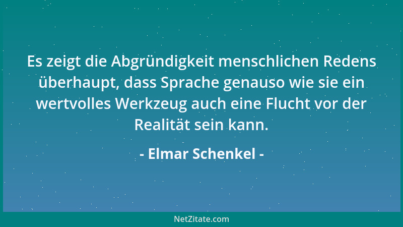 Elmar Schenkel - Es zeigt die Abgründigkeit menschlichen Redens überhaupt, dass Sprache genauso wie sie ein wertvolles Werk...