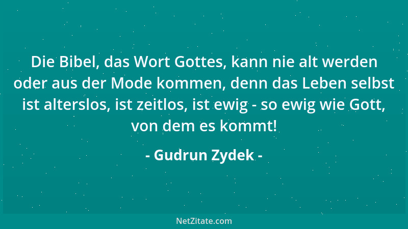 Gudrun Zydek - Die Bibel, das Wort Gottes, kann nie alt werden oder aus der Mode kommen, denn das Leben selbst ist alterslo...