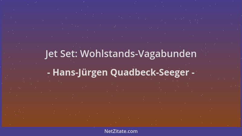 Hans-Jürgen Quadbeck-Seeger - Jet Set: Wohlstands-Vagabunden...