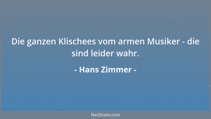 Hans Zimmer - Die ganzen Klischees vom armen Musiker - die sind leider wahr....