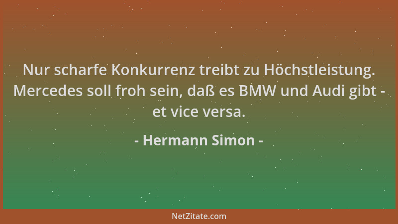 Hermann Simon - Nur scharfe Konkurrenz treibt zu Höchstleistung. Mercedes soll froh sein, daß es BMW und Audi gibt - et vic...