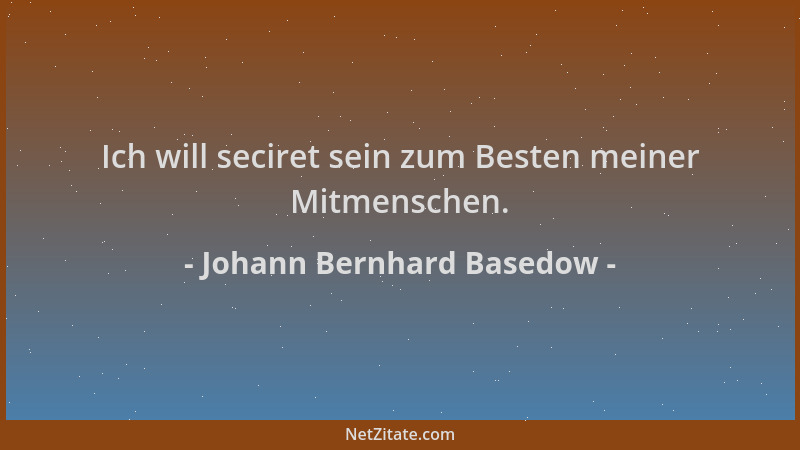 Johann Bernhard Basedow - Ich will seciret sein zum Besten meiner Mitmenschen....