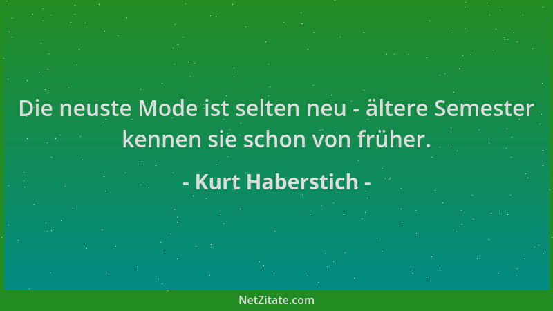 Kurt Haberstich - Die neuste Mode ist selten neu - ältere Semester kennen sie schon von früher....