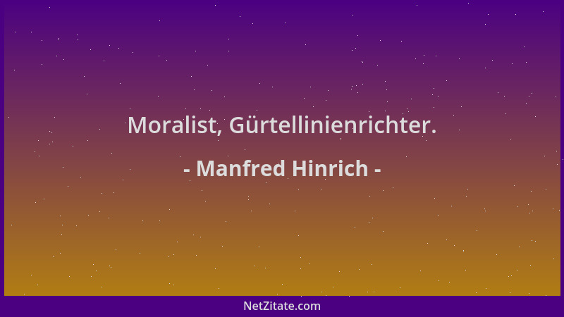 Manfred Hinrich - Moralist, Gürtellinienrichter....