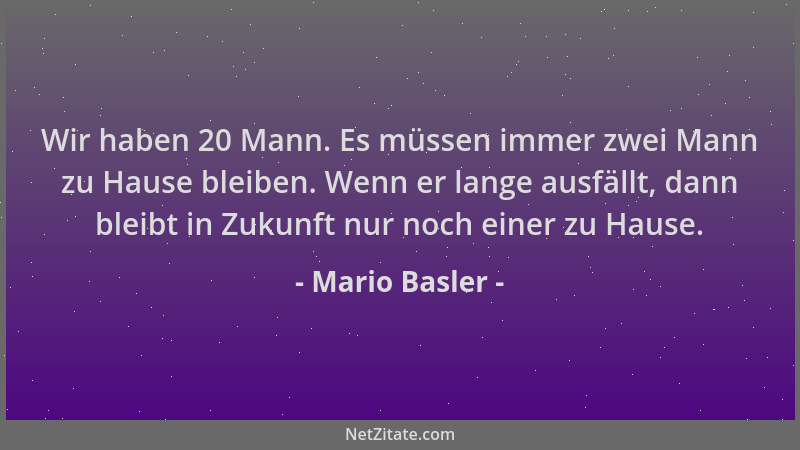 Mario Basler - Wir haben 20 Mann. Es müssen immer zwei Mann zu Hause bleiben. Wenn er lange ausfällt, dann bleibt in Zukunf...