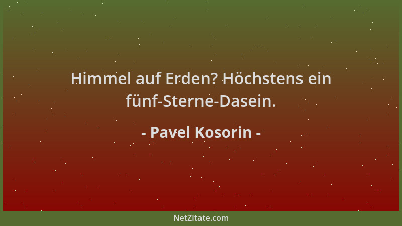 Pavel Kosorin - Himmel auf Erden? Höchstens ein fünf-Sterne-Dasein....