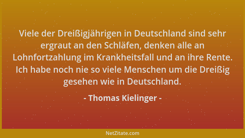 Thomas Kielinger - Viele der Dreißigjährigen in Deutschland sind sehr ergraut an den Schläfen, denken alle an Lohnfortzahlu...