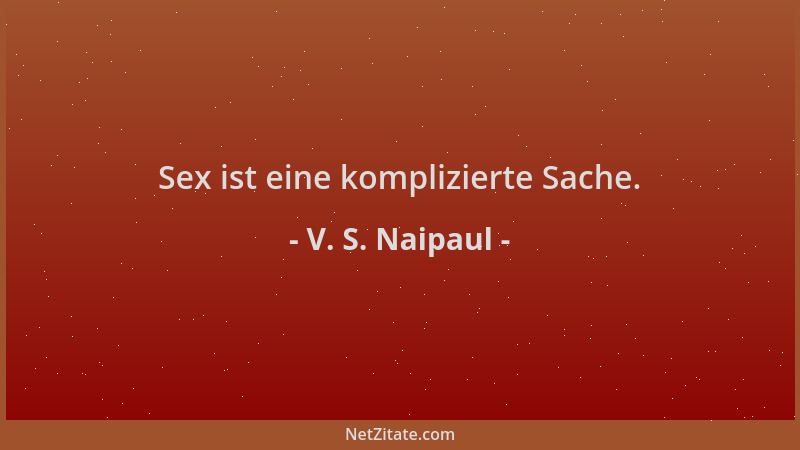 V. S. Naipaul - Sex ist eine komplizierte Sache....