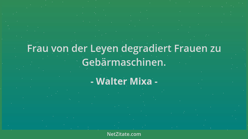 Walter Mixa - Frau von der Leyen degradiert Frauen zu Gebärmaschinen....