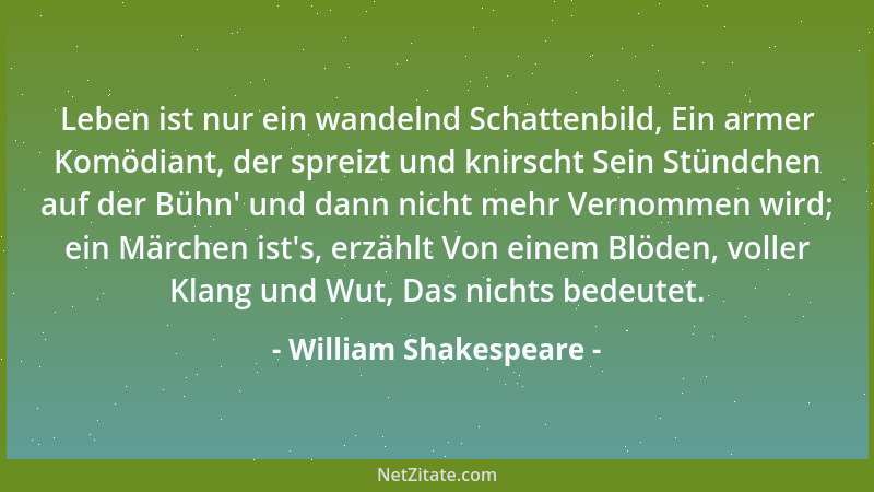 William Shakespeare - Leben ist nur ein wandelnd Schattenbild, Ein armer Komödiant, der spreizt und knirscht Sein Stündchen...