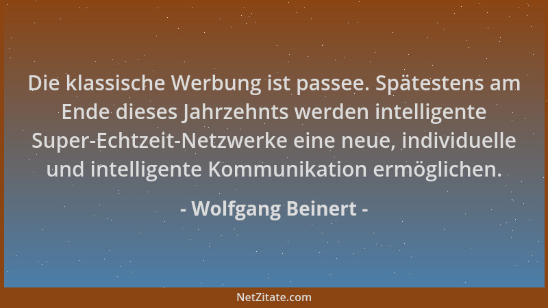 Wolfgang Beinert - Die klassische Werbung ist passee. Spätestens am Ende dieses Jahrzehnts werden intelligente Super-Echtze...