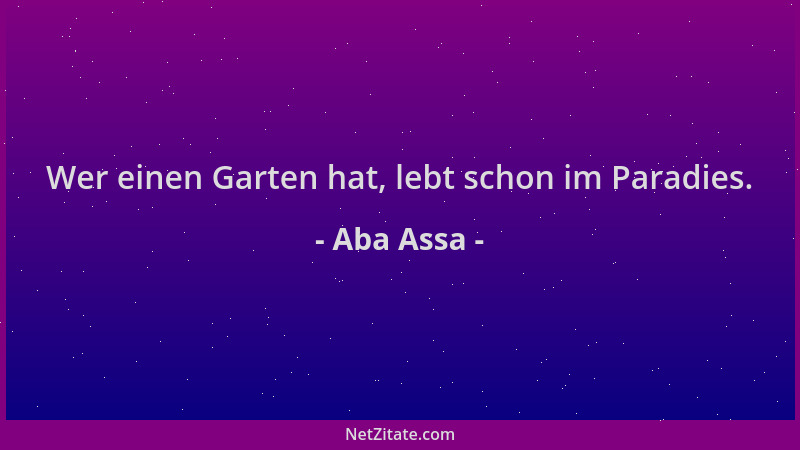 Aba Assa - Wer einen Garten hat, lebt schon im Paradies....