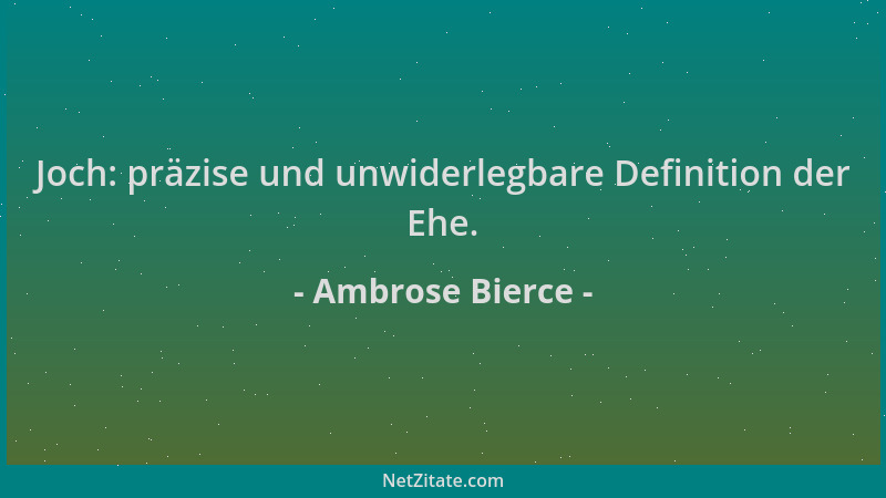 Ambrose Bierce - Joch: präzise und unwiderlegbare Definition der Ehe....