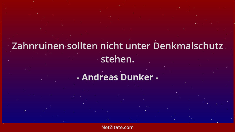 Andreas Dunker - Zahnruinen sollten nicht unter Denkmalschutz stehen....