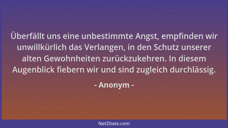 Anonym - Überfällt uns eine unbestimmte Angst, empfinden wir unwillkürlich das Verlangen, in den Schutz unserer alten Gewoh...