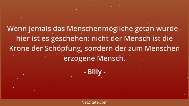 Billy - Wenn jemals das Menschenmögliche getan wurde - hier ist es geschehen: nicht der Mensch ist die Krone der Schöpfung,...