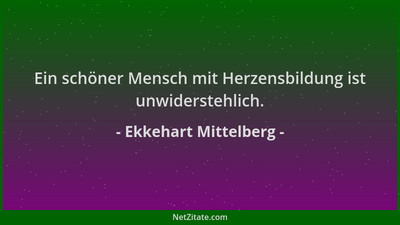 Ekkehart Mittelberg - Ein schöner Mensch mit Herzensbildung ist unwiderstehlich....